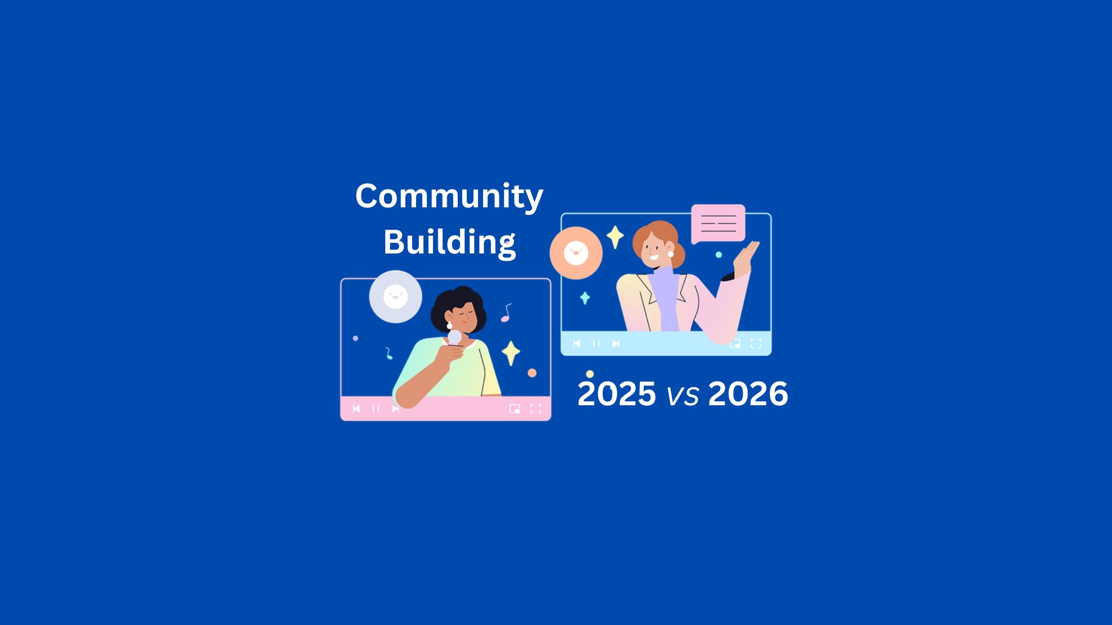 Community Building: What Trended in 2025 and What to Expect in 2026