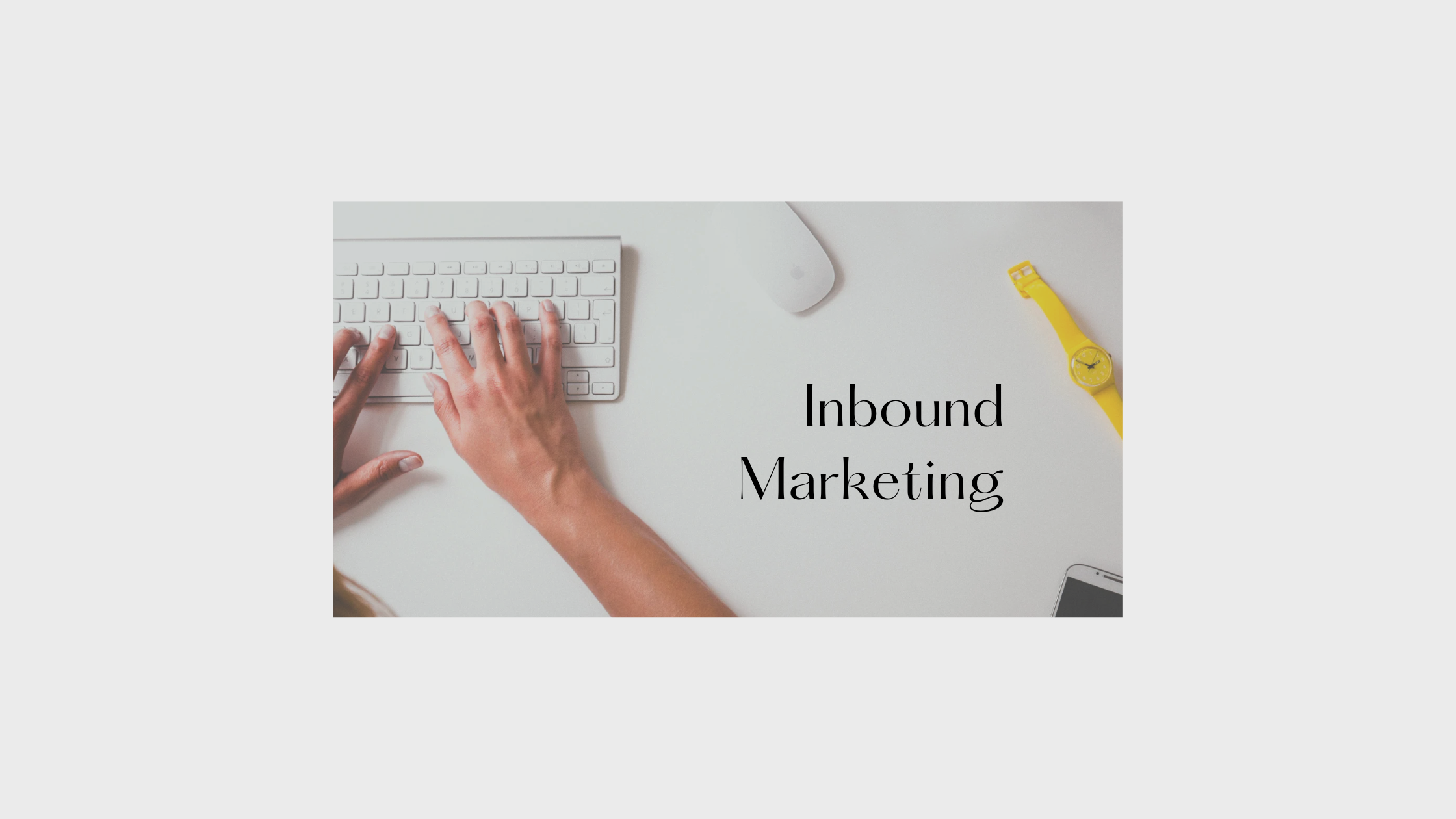 Understanding Inbound Marketing: The Mindset Behind Organic Digital Marketing