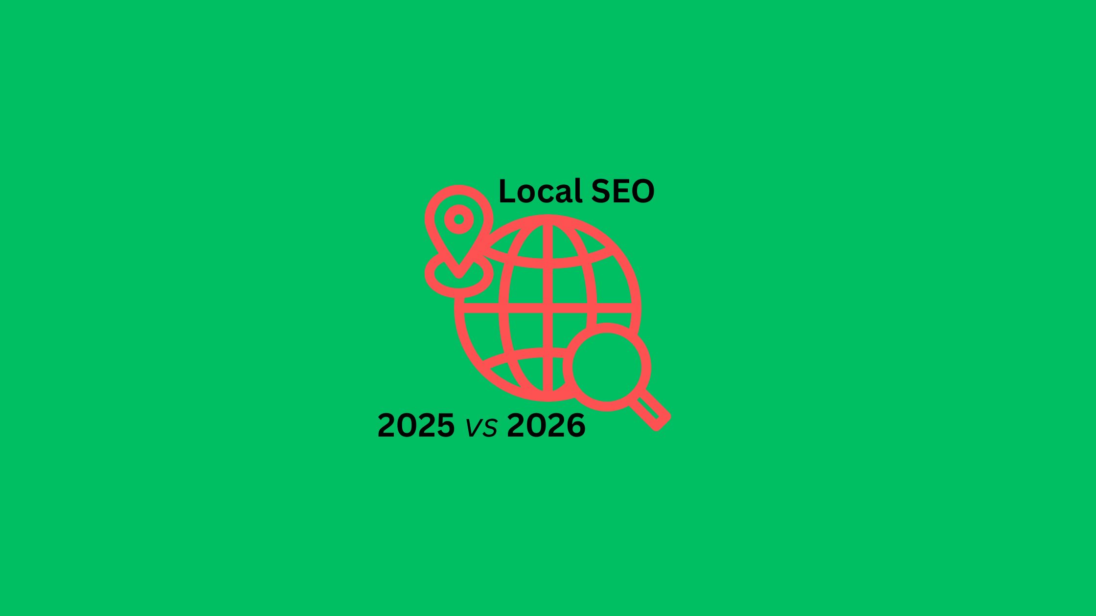 Local SEO in 2025 and What to Expect in 2026